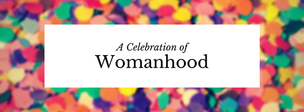 A Celebration of Womanhood
