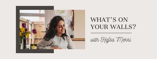 What's On Your Wall with Hafsa Mekki